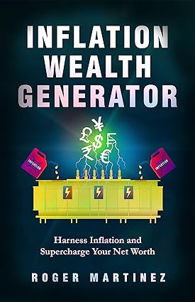 Inflation Wealth Generator: Harness Inflation and Supercharge Your Net Worth - Epub + Converted Pdf